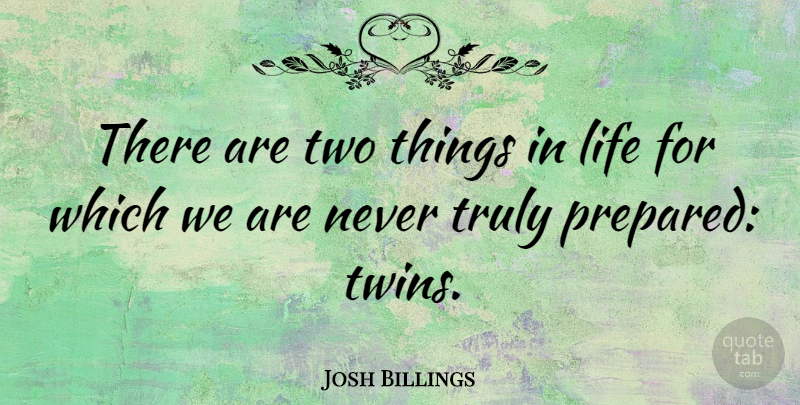 Josh Billings Quote About Things In Life, Two, Comedy: There Are Two Things In...