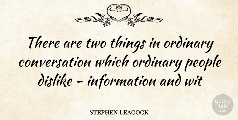 Stephen Leacock Quote About Two, People, Information: There Are Two Things In...