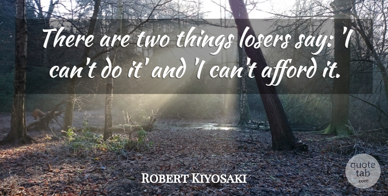 Robert Kiyosaki Quote About Two, Loser, Two Things: There Are Two Things Losers...