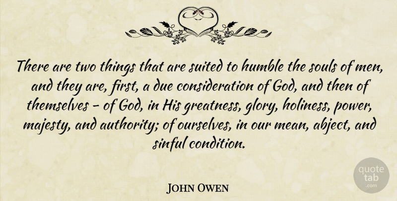 John Owen Quote About Mean, Humble, Greatness: There Are Two Things That...