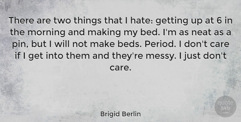 Brigid Berlin Quote About Morning, Neat: There Are Two Things That...