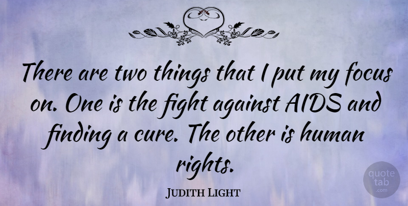 Judith Light Quote About Fighting, Rights, Two: There Are Two Things That...