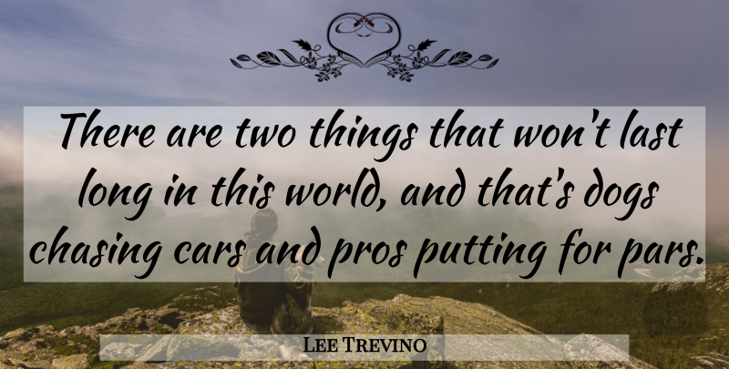 Lee Trevino Quote About Funny, Dog, Two: There Are Two Things That...