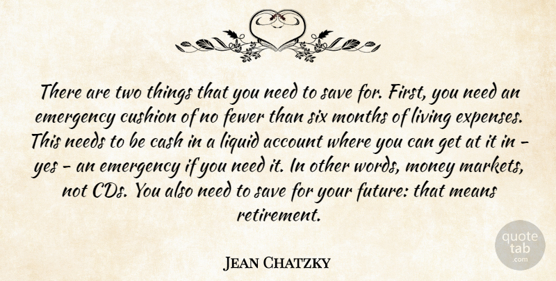 Jean Chatzky Quote About Account, Cash, Cushion, Emergency, Fewer: There Are Two Things That...