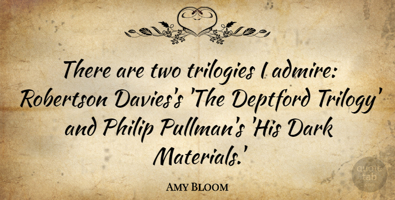 Amy Bloom Quote About Philip: There Are Two Trilogies I...