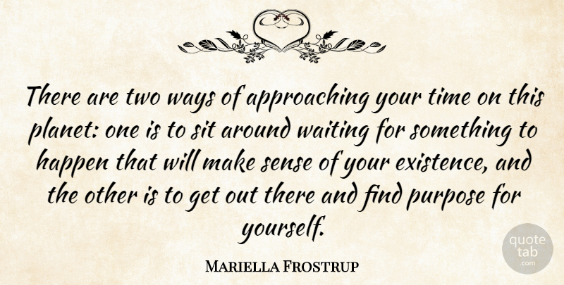 Mariella Frostrup Quote About Two, Waiting, Purpose: There Are Two Ways Of...