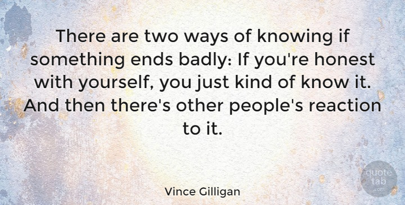 Vince Gilligan Quote About Ends, Ways: There Are Two Ways Of...