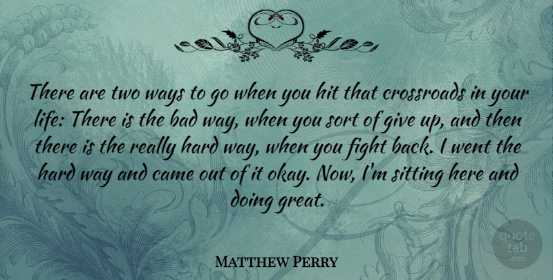 Matthew Perry Quote About Giving Up, Fighting, Two: There Are Two Ways To...
