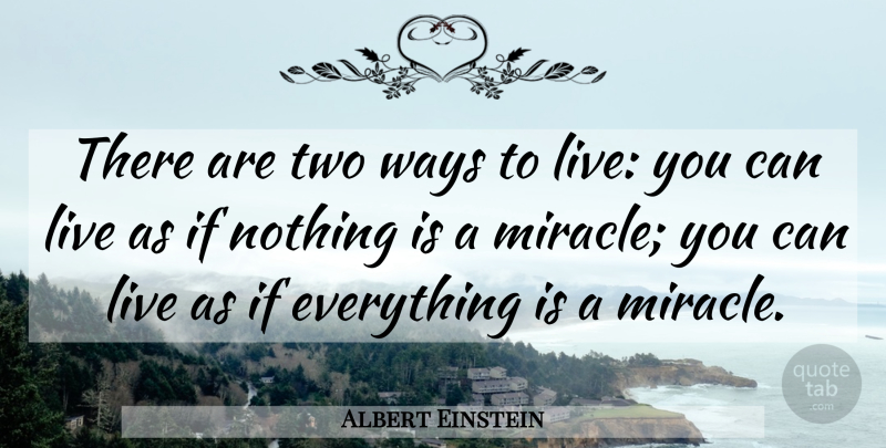 Albert Einstein Quote About Love, Inspirational, Life: There Are Two Ways To...