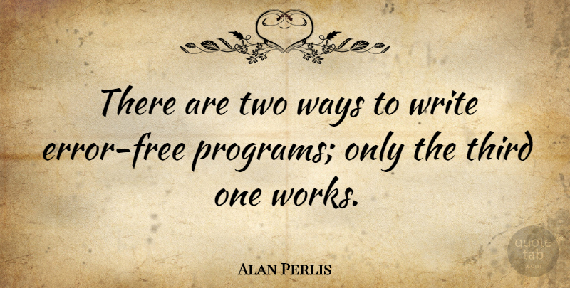 Alan Perlis Quote About Writing, Two, Errors: There Are Two Ways To...