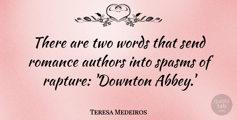 Teresa Medeiros Quote About Authors, Send: There Are Two Words That...