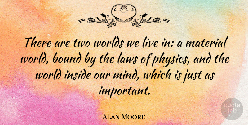Alan Moore Quote About Law, Two, Mind: There Are Two Worlds We...