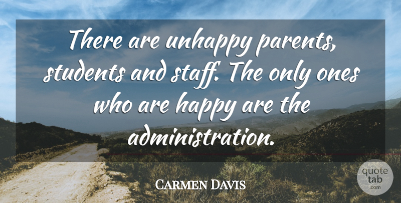 Carmen Davis Quote About Students, Unhappy: There Are Unhappy Parents Students...