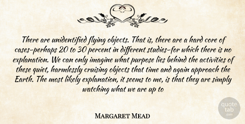 Margaret Mead Quote About Lying, Purpose, Earth: There Are Unidentified Flying Objects...