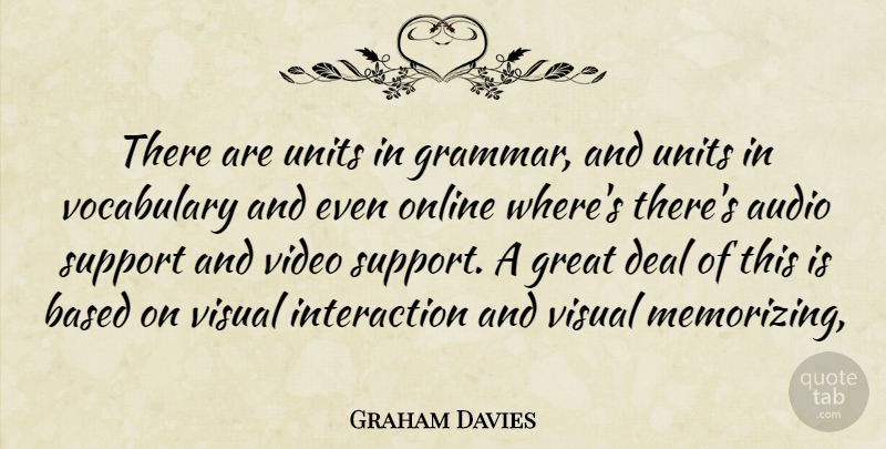 Graham Davies Quote About Audio, Based, Deal, Great, Online: There Are Units In Grammar...