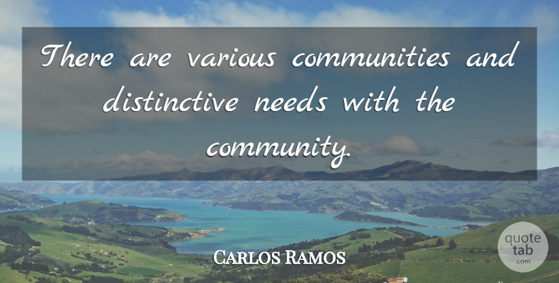 Carlos Ramos Quote About Community, Needs, Various: There Are Various Communities And...