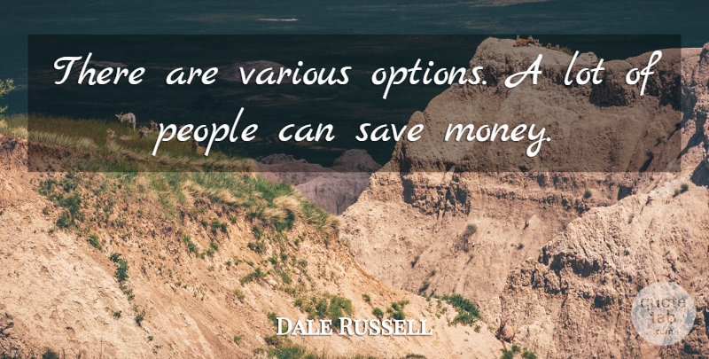 Dale Russell Quote About People, Save, Various: There Are Various Options A...