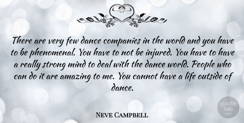 Neve Campbell Quote About Strong, People, Mind: There Are Very Few Dance...