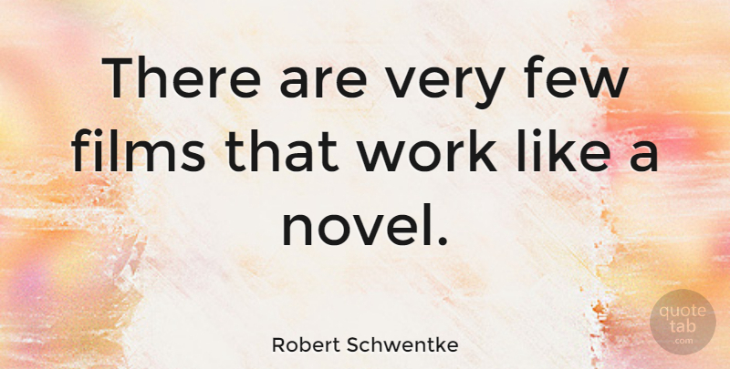 Robert Schwentke Quote About Films, Work: There Are Very Few Films...