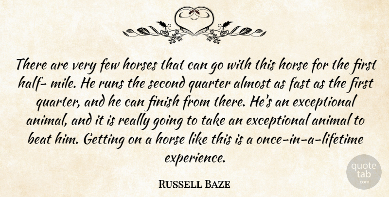 Russell Baze Quote About Almost, Animal, Beat, Fast, Few: There Are Very Few Horses...