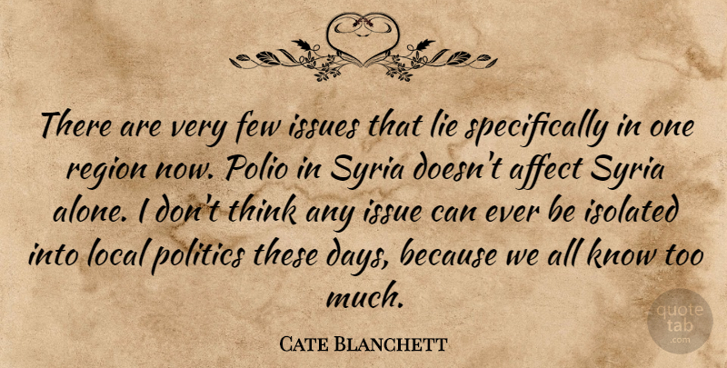 Cate Blanchett Quote About Affect, Alone, Few, Isolated, Issues: There Are Very Few Issues...