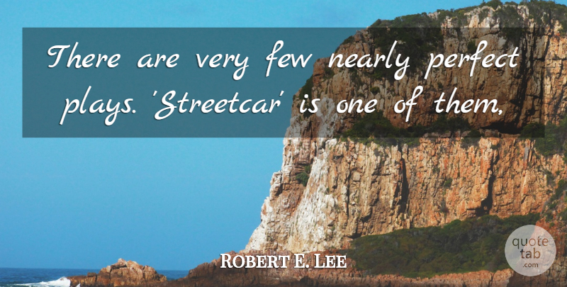 Robert E. Lee Quote About Few, Nearly, Perfect: There Are Very Few Nearly...