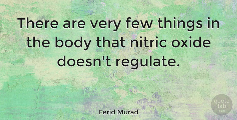 Ferid Murad Quote About undefined: There Are Very Few Things...
