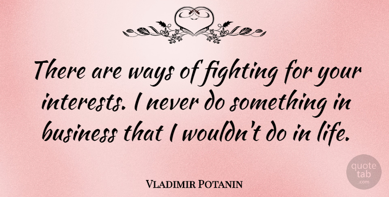 Vladimir Potanin Quote About Business, Life, Ways: There Are Ways Of Fighting...