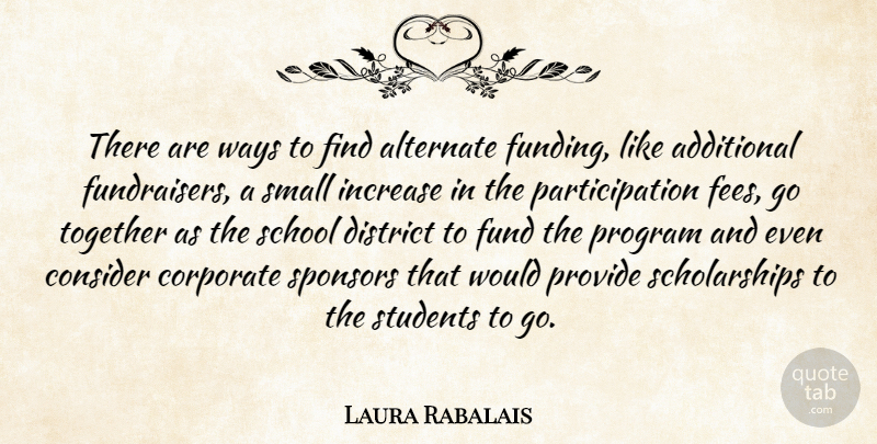 Laura Rabalais Quote About Additional, Alternate, Consider, Corporate, District: There Are Ways To Find...