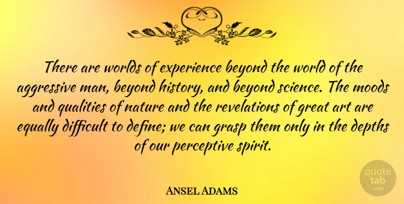 Ansel Adams Quote About Art, Men, Quality: There Are Worlds Of Experience...