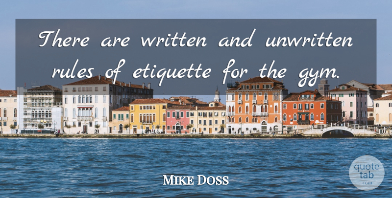 Mike Doss Quote About Etiquette, Rules, Unwritten, Written: There Are Written And Unwritten...