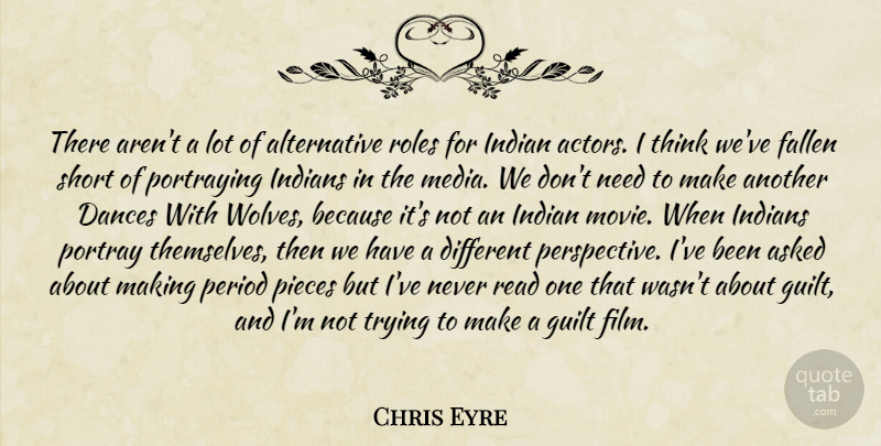 Chris Eyre Quote About Thinking, Media, Perspective: There Arent A Lot Of...