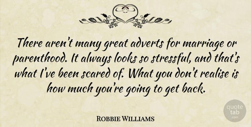Robbie Williams Quote About Looks, Scared, Parenthood: There Arent Many Great Adverts...