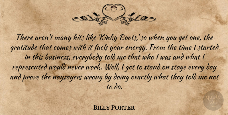 Billy Porter Quote About Business, Everybody, Exactly, Fuels, Gratitude: There Arent Many Hits Like...