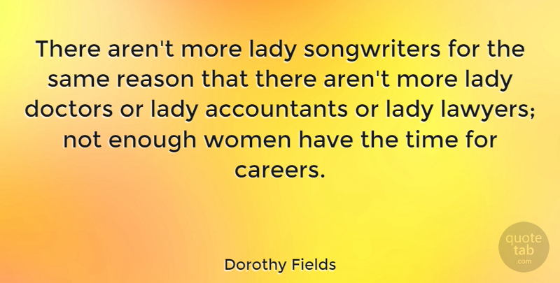 Dorothy Fields Quote About Careers, Doctors, Lawyer: There Arent More Lady Songwriters...