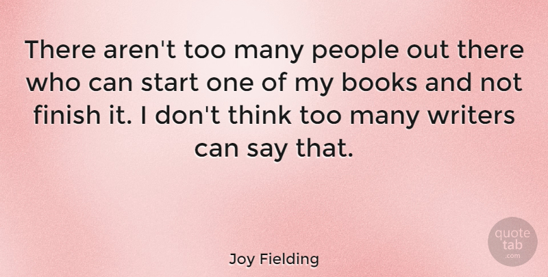 Joy Fielding Quote About People, Writers: There Arent Too Many People...