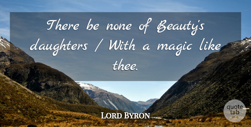 Lord Byron Quote About Daughters, Magic, None: There Be None Of Beautys...