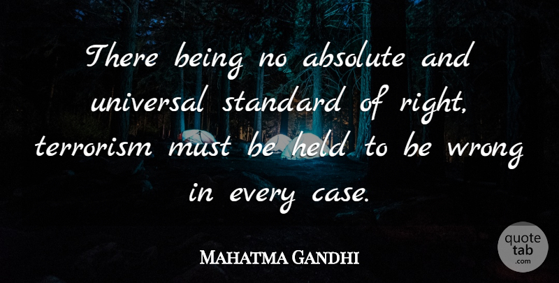 Mahatma Gandhi Quote About Terrorism, Cases, Standards: There Being No Absolute And...