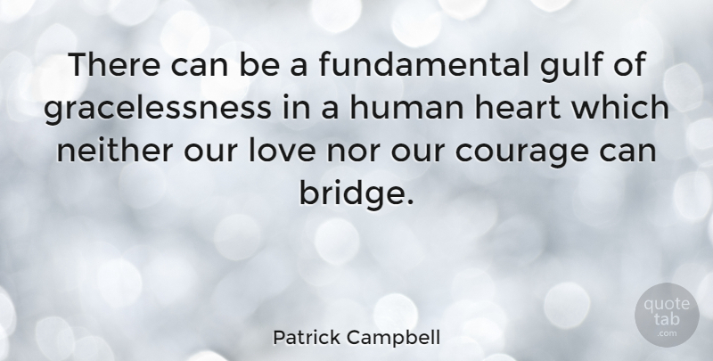 Patrick Campbell Quote About American Comedian, Courage, Gulf, Human, Love: There Can Be A Fundamental...