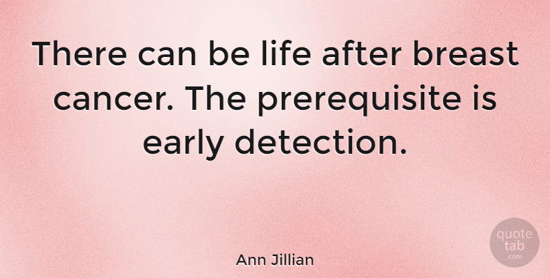 Ann Jillian Quote About Cancer, Breasts, Detection: There Can Be Life After...