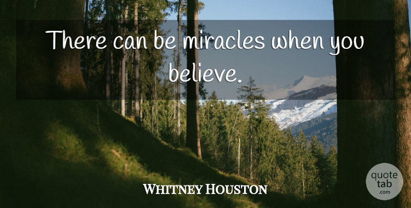 Whitney Houston Quote About Philosophy, Believe, Miracle: There Can Be Miracles When...