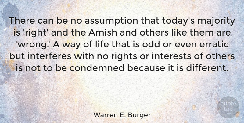 Warren E. Burger Quote About Amish, Assumption, Condemned, Erratic, Interests: There Can Be No Assumption...