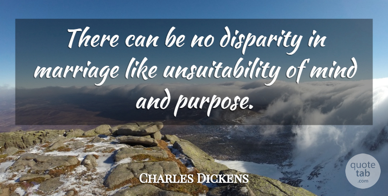 Charles Dickens Quote About Love, Mind, Unhappy: There Can Be No Disparity...