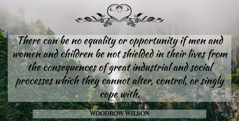Woodrow Wilson Quote About Children, Opportunity, Equality: There Can Be No Equality...