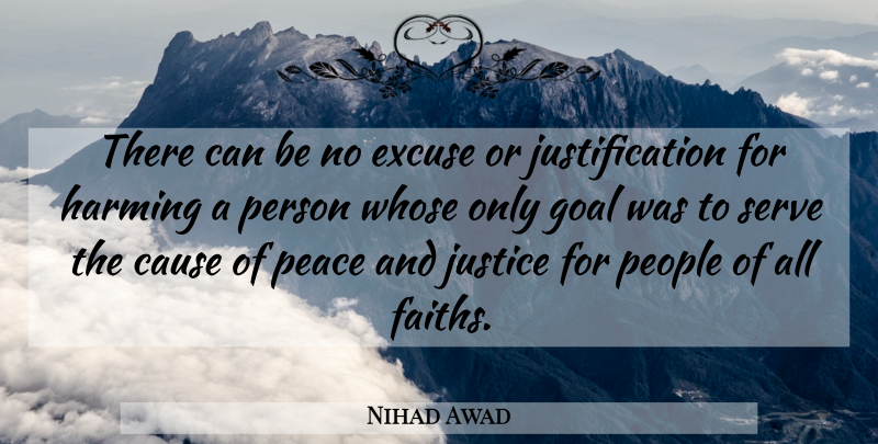 Nihad Awad Quote About Cause, Excuse, Goal, Justice, Peace: There Can Be No Excuse...