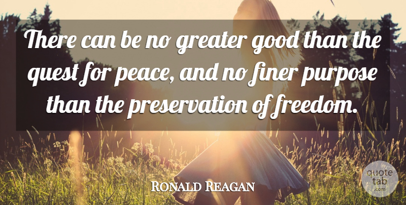 Ronald Reagan Quote About Quests, Purpose, Preservation: There Can Be No Greater...