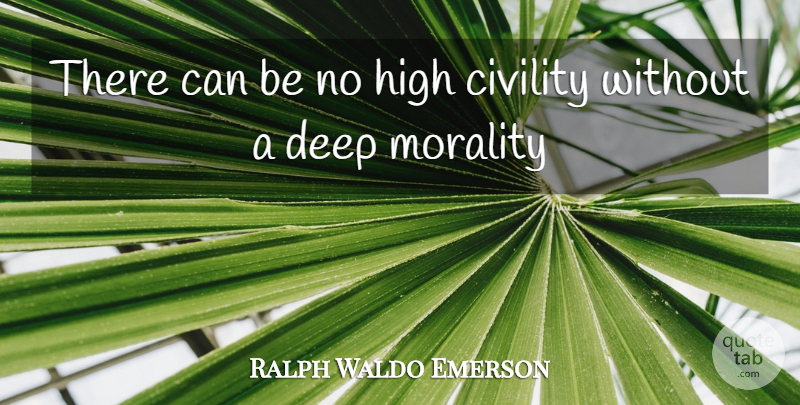 Ralph Waldo Emerson Quote About Civility, Deep, High, Morality: There Can Be No High...