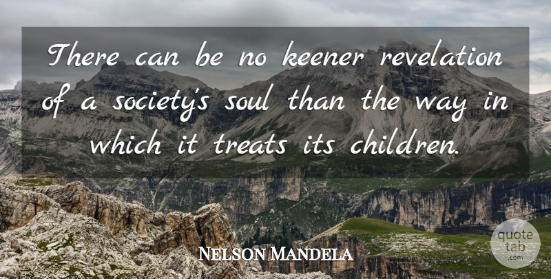 Nelson Mandela Quote About Inspiring, Spiritual, Children: There Can Be No Keener...
