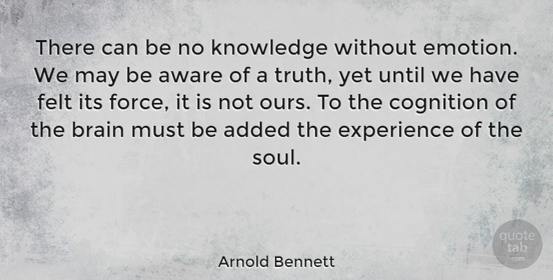 Arnold Bennett Quote About Knowledge, Learning, Soul: There Can Be No Knowledge...
