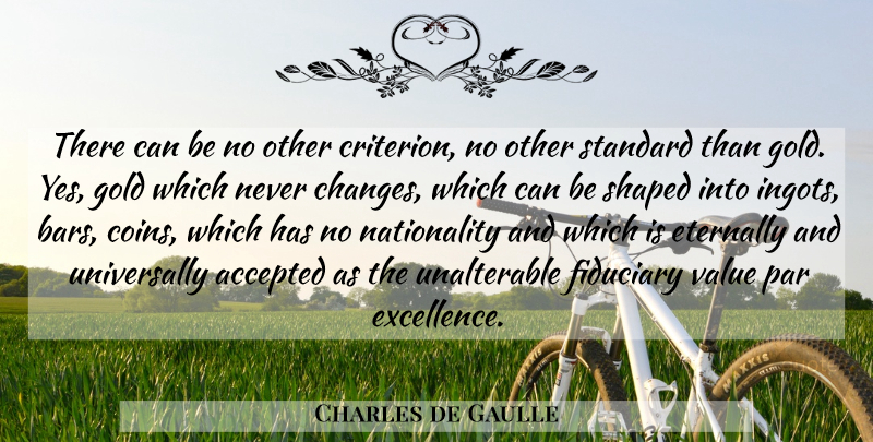 Charles de Gaulle Quote About Excellence, Gold, Bars: There Can Be No Other...
